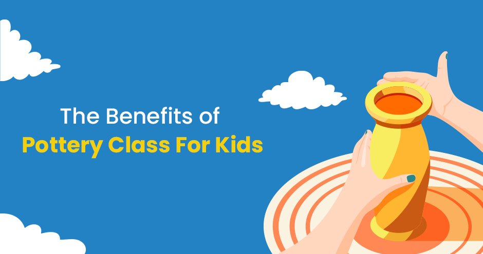 The Benefits Of Pottery Class For Kids