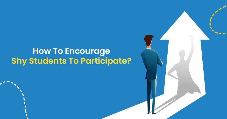 How To Encourage Shy Students To Participate?